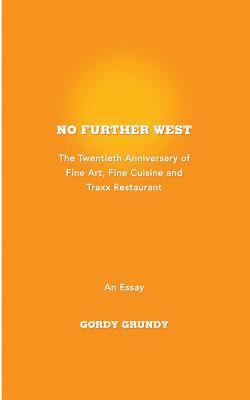 Gordy Grundy - No Further West: A 20th Anniversary of Fine Art, Fine Cuisine + Traxx Restaurant, Häftad. Tillgänglighet: Lägg i varukorg