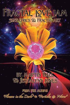 Jessalynn Jones, Martin W. Ball - Fractal Love Jam - Song Lyrics and Fractal Art: From the Albums "Flowers in the Dark" and "Particles & Waves", Häftad. Tillgänglighet: Lägg i varukorg