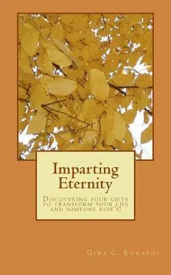 Gina C. Edwards - Imparting Eternity: Discovering your gifts to transform your life and someone else's!, Häftad. Tillgänglighet: Lägg i varukorg