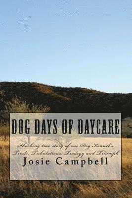 Melanie Brushwood, Josie Campbell - Dog days of Daycare: Shocking true story of one dog kennel's Trials, Tribulations, Tradegy and Triumph, Häftad. Tillgänglighet: Lägg i varukorg