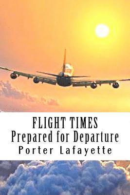 Porter Lafayette - Flight Times: : Prepared for Departure, Häftad. Tillgänglighet: Lägg i varukorg