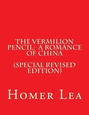 Homer Lea, Lawrence M. Kaplan Ph. D. - The Vermilion Pencil: A Romance of China (Special Revised Edition), Häftad. Tillgänglighet: Lägg i varukorg