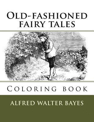 Alfred Walter Bayes, Monica Guido - Old-fashioned fairy tales: Coloring book, Häftad. Tillgänglighet: Lägg i varukorg