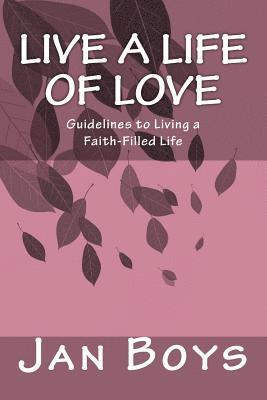 Jan Boys - Live a Life of Love: Guidelines to Living a Faith-Filled Life, Häftad. Tillgänglighet: Lägg i varukorg