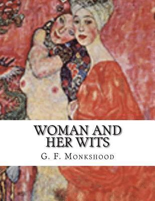 G. F. Monkshood - Woman and Her Wits, Häftad