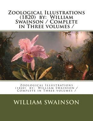 William Swainson - Zoological Illustrations (1820) by: William Swainson / Complete in Three volumes /, Häftad. Tillgänglighet: Lägg i varukorg