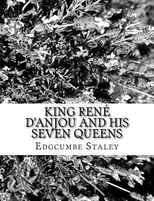 Edgcumbe Staley - King René d'Anjou and his Seven Queens, Häftad