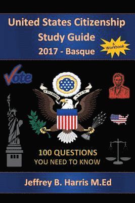 Jeffrey B. Harris - United States Citizenship Study Guide and Workbook - Basque: 100 Questions You Need To Know, Häftad