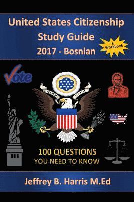 Jeffrey B. Harris - United States Citizenship Study Guide and Workbook - Bosnian: 100 Questions You Need To Know, Häftad