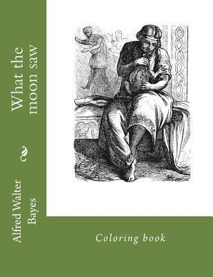 Alfred Walter Bayes, Monica Guido - What the moon saw: Coloring book, Häftad. Tillgänglighet: Lägg i varukorg