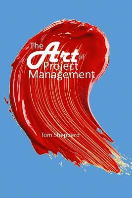 Tom Sheppard - The Art of Project Management, Häftad. Tillgänglighet: Lägg i varukorg
