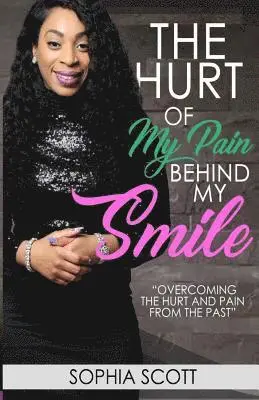 Sophia Scott - The Hurt of my Pain Behind my Smile: Smiling on the Outside but Wounded on the Inside, Häftad. Tillgänglighet: Lägg i varukorg