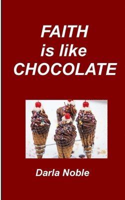 Darla Noble - Faith Is Like Chocolate, Häftad