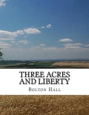 Bolton Hall - Three Acres and Liberty: The Classic Guide To Getting Back-To-The-Land, Homesteading and Self Sufficiency, Häftad