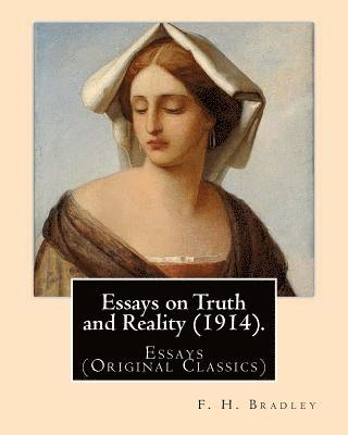 F. H. Bradley - Essays on Truth and Reality (1914). By: F. H. Bradley: Essays (Original Classics), Häftad. Tillgänglighet: Lägg i varukorg