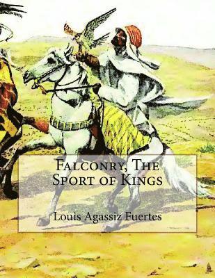 Louis Agassiz Fuertes - Falconry, The Sport of Kings, Häftad. Tillgänglighet: Lägg i varukorg