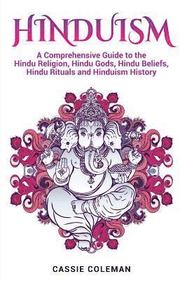 Cassie Coleman - Hinduism: A Comprehensive Guide to the Hindu Religion, Hindu Gods, Hindu Beliefs, Hindu Rituals and Hinduism History, Häftad. Tillgänglighet: Lägg i varukorg