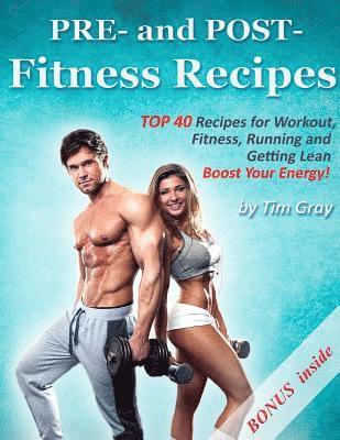 Tim Gray - PRE- and POST- Fitness Recipes: TOP 40 Recipes for Workout, Fitness, Running and Getting Lean (Boost Your Energy!), Häftad. Tillgänglighet: Lägg i varukorg