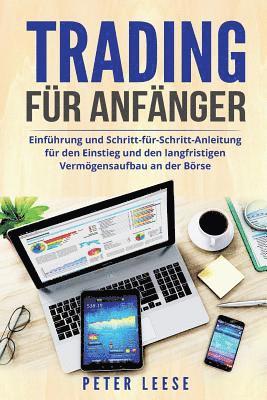 Peter Leese - Trading für Anfänger: Einführung und Schritt-für-Schritt-Anleitung für den Einstieg und den langfristigen Vermögensaufbau an der Börse., Häftad. Tillgänglighet: Lägg i varukorg