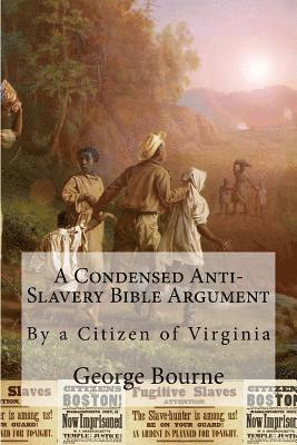George Bourne - A Condensed Anti-Slavery Bible Argument: By a Citizen of Virginia, Häftad. Tillgänglighet: Lägg i varukorg