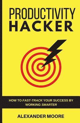 Alexander Moore - Productivity Hacker: How to fast-track your success by working smarter, Häftad. Tillgänglighet: Lägg i varukorg