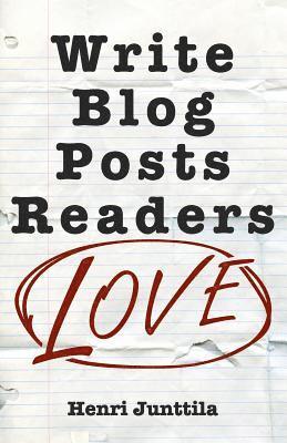Henri Junttila - Write Blog Posts Readers Love: A Step-By-Step Guide, Häftad. Tillgänglighet: Lägg i varukorg