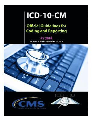 National Center for H Statistics (Nchs), Centers for Medicare and Services (Cms) - ICD-10-CM Official Guidelines for Coding and Reporting - FY 2018, Häftad