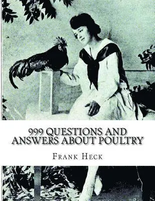 Frank Heck - 999 Questions and Answers About Poultry: A Guide To Success With Poultry for the Fancier, Amateur and Market Poultry Man, Häftad. Tillgänglighet: Lägg i varukorg