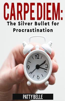 Patty Belle - Carpe Diem: The Silver Bullet for Procrastination, Häftad. Tillgänglighet: Lägg i varukorg