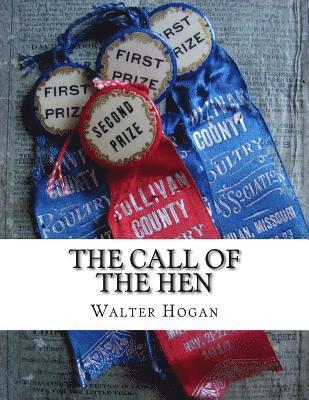 Walter Hogan - The Call of the Hen: The Science of the Selection and Breeding Poultry For Egg Production, Häftad