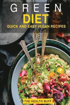 The Health Buff - Green Diet: Quick and Easy Vegan Recipes, Häftad
