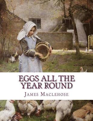 James Maclehose - Eggs All The Year Round: The Successful and Profitable Keeping of Poultry for Eggs and Meat, Häftad. Tillgänglighet: Lägg i varukorg