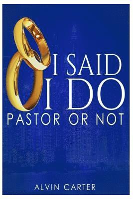 Alvin Carter - I Said "I Do": Pastor or Not, Häftad. Tillgänglighet: Lägg i varukorg