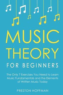 Preston Hoffman - Music Theory for Beginners: The Only 7 Exercises You Need to Learn Music Fundamentals and the Elements of Written Music Today, Häftad. Tillgänglighet: Lägg i varukorg