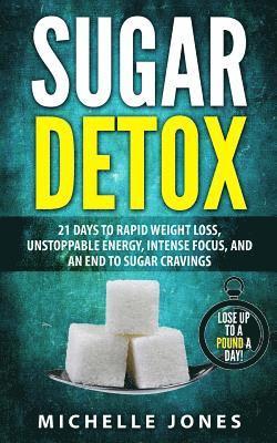 Michelle Jones - Sugar Detox: 21 Days to Rapid Weight Loss, Unstoppable Energy, Intense Focus, and an End to Sugar Cravings, Häftad. Tillgänglighet: Lägg i varukorg