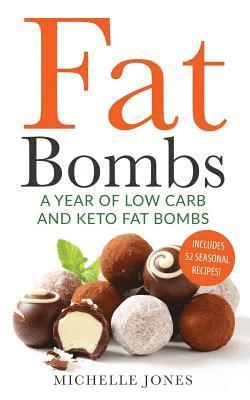 Michelle Jones - Fat Bombs: A Year of Low Carb/Keto Fat Bombs: 52 Seasonal Recipes Ketogenic Cookbook, Häftad. Tillgänglighet: Lägg i varukorg