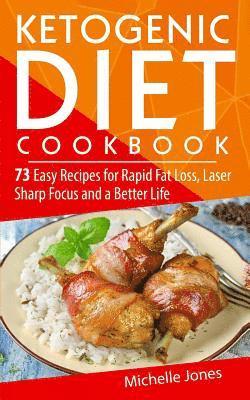 Michelle Jones - Ketogenic Diet Cookbook: 73 Easy Recipes for Rapid Fat Loss, Laser Sharp Focus and a Better Life (Lose up to a Pound a Day! Includes Over 73 Re, Häftad. Tillgänglighet: Lägg i varukorg