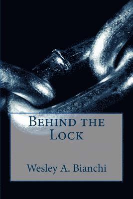 Wesley a. Bianchi - Behind the Lock, Häftad