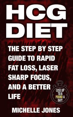 Michelle Jones - HCG Diet: The Step by Step Guide to Rapid Fat Loss, Laser Sharp Focus, and a Better Life, Häftad. Tillgänglighet: Lägg i varukorg