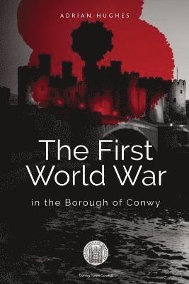 Adrian Hughes - The First World War - In the Borough of Conwy (black and white), Häftad. Tillgänglighet: Lägg i varukorg