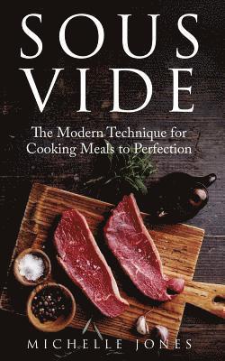 Michelle Jones - Sous Vide: The Modern Technique for Cooking Meals to Perfection, Häftad. Tillgänglighet: Lägg i varukorg