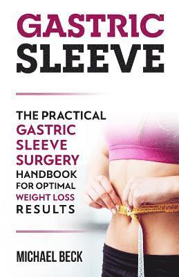 Michael Beck - Gastric Sleeve: The Practical Gastric Sleeve Surgery Handbook for Optimal Weight Loss Results, Häftad. Tillgänglighet: Lägg i varukorg