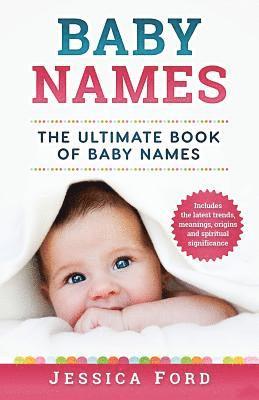 Jessica Ford - Baby Names: The Ultimate Book of Baby Names - Includes the Latest Trends, Meanings, Origins and Spiritual Significance, Häftad. Tillgänglighet: Lägg i varukorg