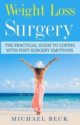 Michael Beck - Weight Loss Surgery: The Practical Guide to Coping with Post-Surgery Emotions, Häftad. Tillgänglighet: Lägg i varukorg