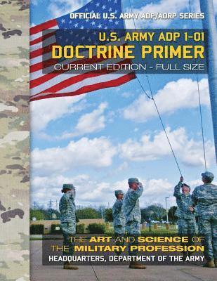 U S Army - Doctrine Primer: US Army ADP 1-01: The Art and Science of the Military Profession: Current, Full-Size Edition - Giant 8.5" x 11" Format, Häftad. Tillgänglighet: Lägg i varukorg