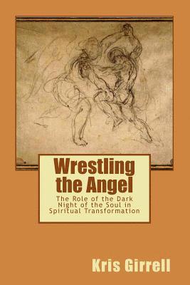 Kris Girrell - Wrestling the Angel: The role of the dark night of the soul in spiritual transformation, Häftad