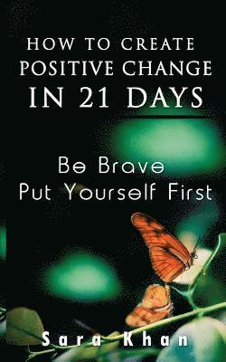 Sara Khan - How To Create Positive Change in 21 Days: Be Brave, Put YOURSELF First, Häftad. Tillgänglighet: Lägg i varukorg