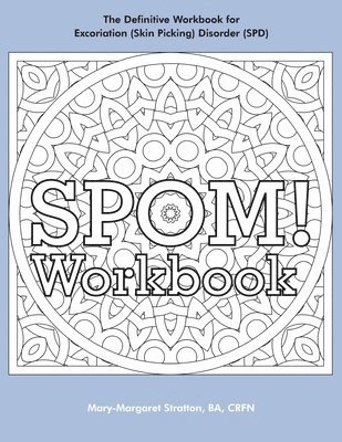 Mary-Margaret (Anand Sahaja) Stratton - SPOM Workbook: Step-By-Step Action Plans based on the Revolutionary Stop Picking On Me Recovery System for Excoriation (Skin Picking) Disorder (SPD), Häftad. Tillgänglighet: Lägg i varukorg