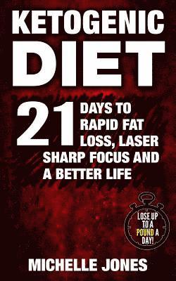 Michelle Jones - Ketogenic Diet: 21 Days to Rapid Fat Loss, Laser Sharp Focus and a Better Life (Lose Up to A Pound A Day!), Häftad. Tillgänglighet: Lägg i varukorg