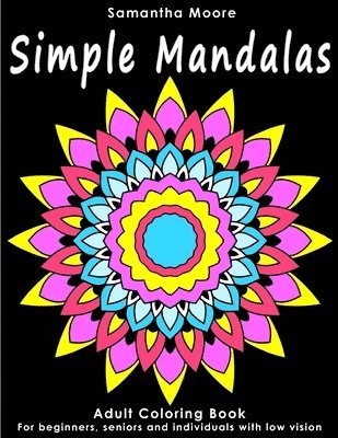 Samantha Moore - Simple Mandalas: An Adult Coloring Book for Beginners, Seniors and People with low vision, for Stress Relieving pastime, Häftad. Tillgänglighet: Lägg i varukorg